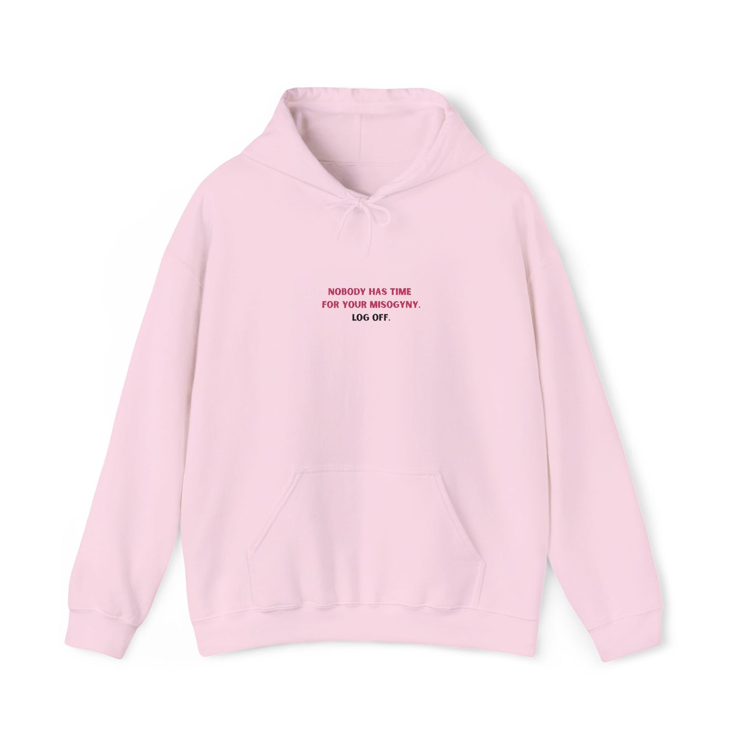 Nobody Has Time for Your Misogyny Hoodie — Log Off | Feminist Statement Sweatshirt