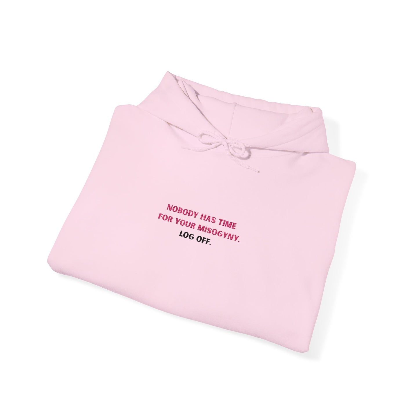 Nobody Has Time for Your Misogyny Hoodie — Log Off | Feminist Statement Sweatshirt